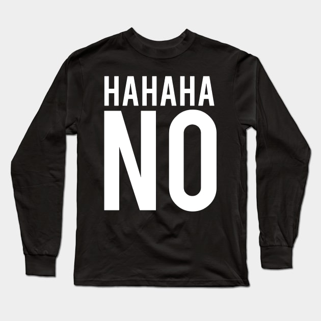 hahah no Long Sleeve T-Shirt by Thinkerman